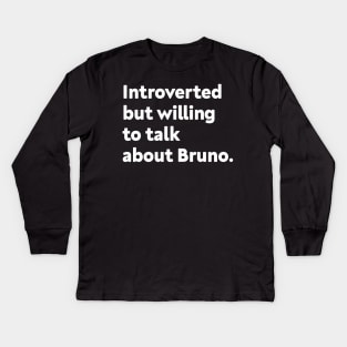 Introverted but willing to talk about Bruno Kids Long Sleeve T-Shirt